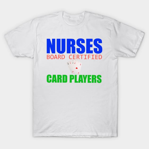 Nurses Play Cards T-Shirt by ALifeSavored